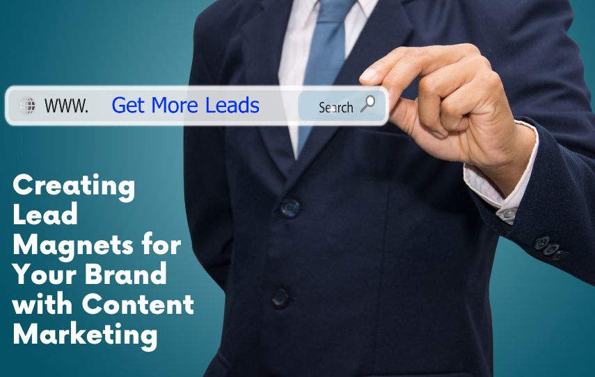 Creating Lead Magnets for Your Brand with Content Marketing